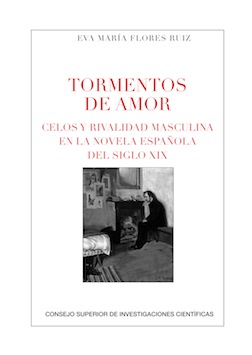 Tormentos de amor: celos y rivalidad masculina en la novela española del siglo XIX
