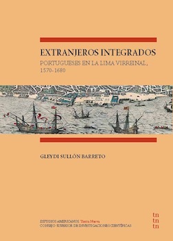 Extranjeros integrados. Portugueses en la Lima virreinal, 1570-1680