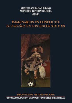 Imaginarios en conflicto: "lo español" en los siglos XIX y XX. XVIII Jornadas internacionales de Historia del Arte. Madrid, 14-16 de septiembre, 2016