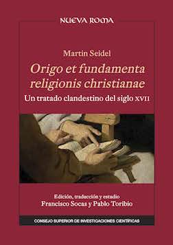 Martin Seidel. Origo et fundamenta religionis christianae. Un tratado clandestino del siglo XVII