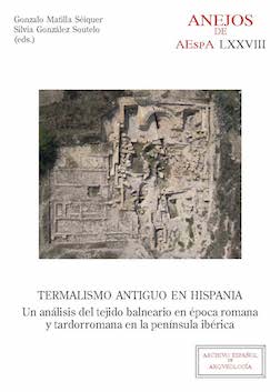 Termalismo antiguo en Hispania. Un análisis del tejido balneario en época romana y tardorromana en la península ibérica
