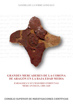 Grandes mercaderes de la Corona de Aragón en la Baja Edad Media. Zaragoza y sus mayores fortunas mercantiles, 1380-1430