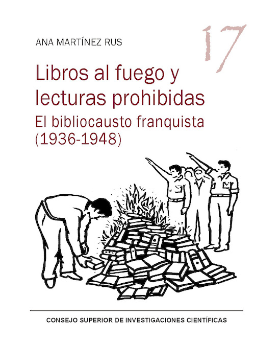 Libros al fuego y lecturas prohibidas. El bibliocausto franquista (1936-1948)