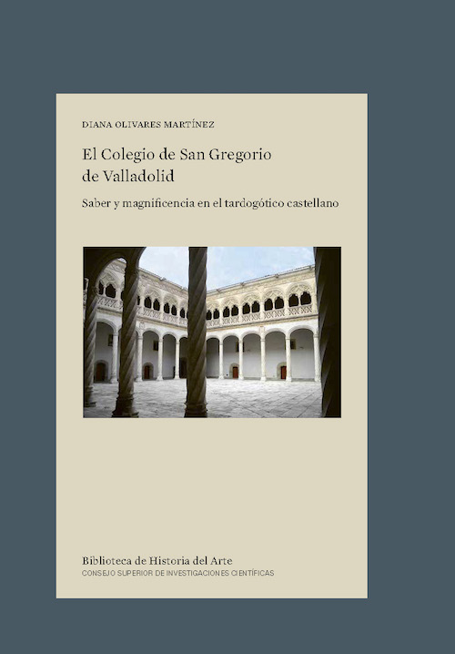 El Colegio de San Gregorio de Valladolid. Saber y magnificencia en el tardogótico castellano
