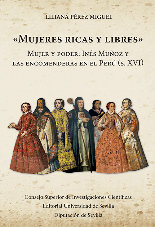 "Mujeres ricas y libres" : mujer y poder : Inés Muñoz y las encomenderas en el Perú (s. XVI)