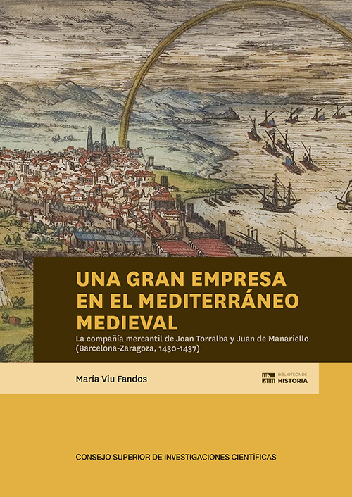 Una gran empresa en el Mediterráneo medieval : la compañía mercantil de Joan de Torralba y Juan de Manariello (Barcelona-Zaragoza, 1430-1437)