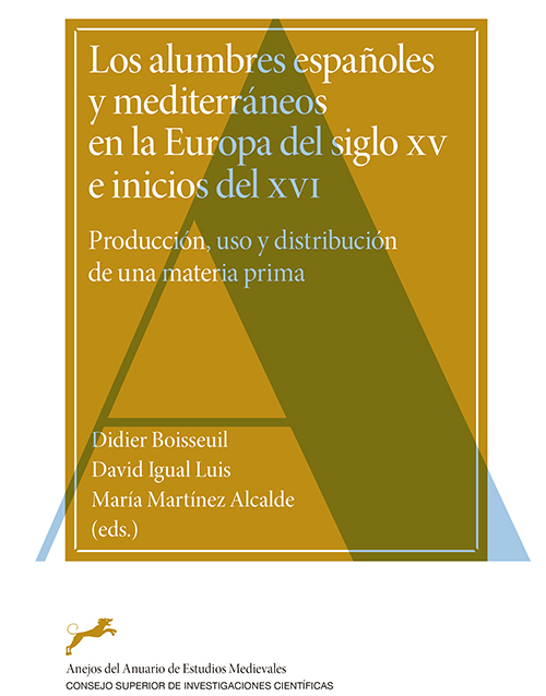 Los alumbres españoles y mediterráneos en la Europa del siglo XV e inicios del XVI : producción, uso y distribución de una materia prima (2ª ed.)