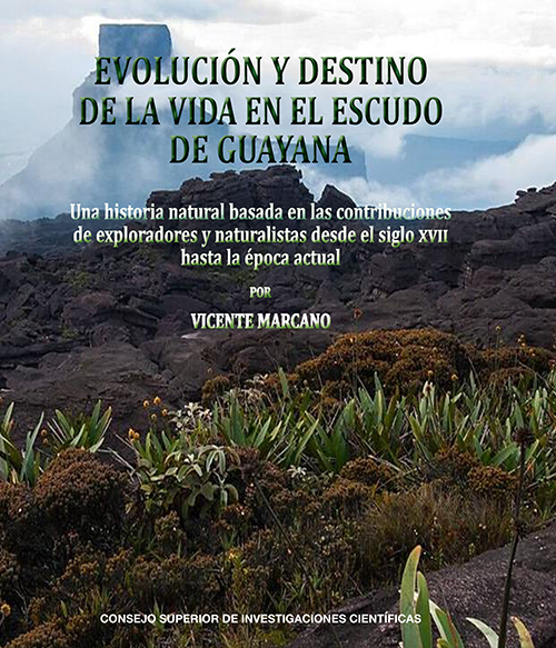 Evolución y destino de la vida en el escudo de Guayana : una historia natural basada en las contribuciones de exploradores y naturalistas desde el siglo XVII hasta la época actual