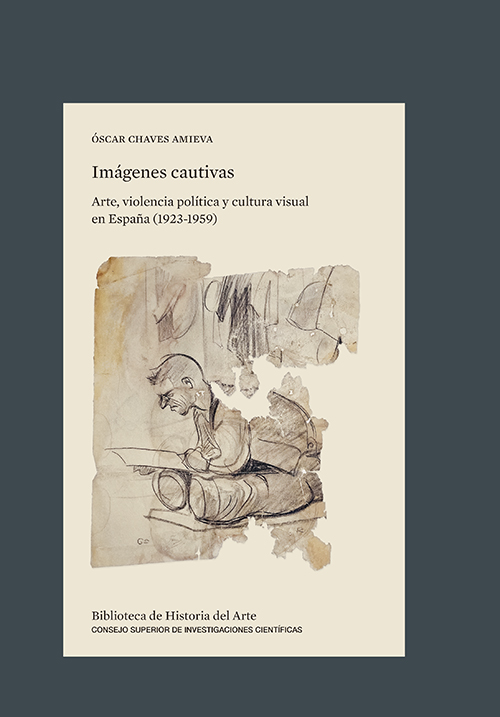 Imágenes cautivas : arte, violencia política y cultura visual en España (1923-1959)