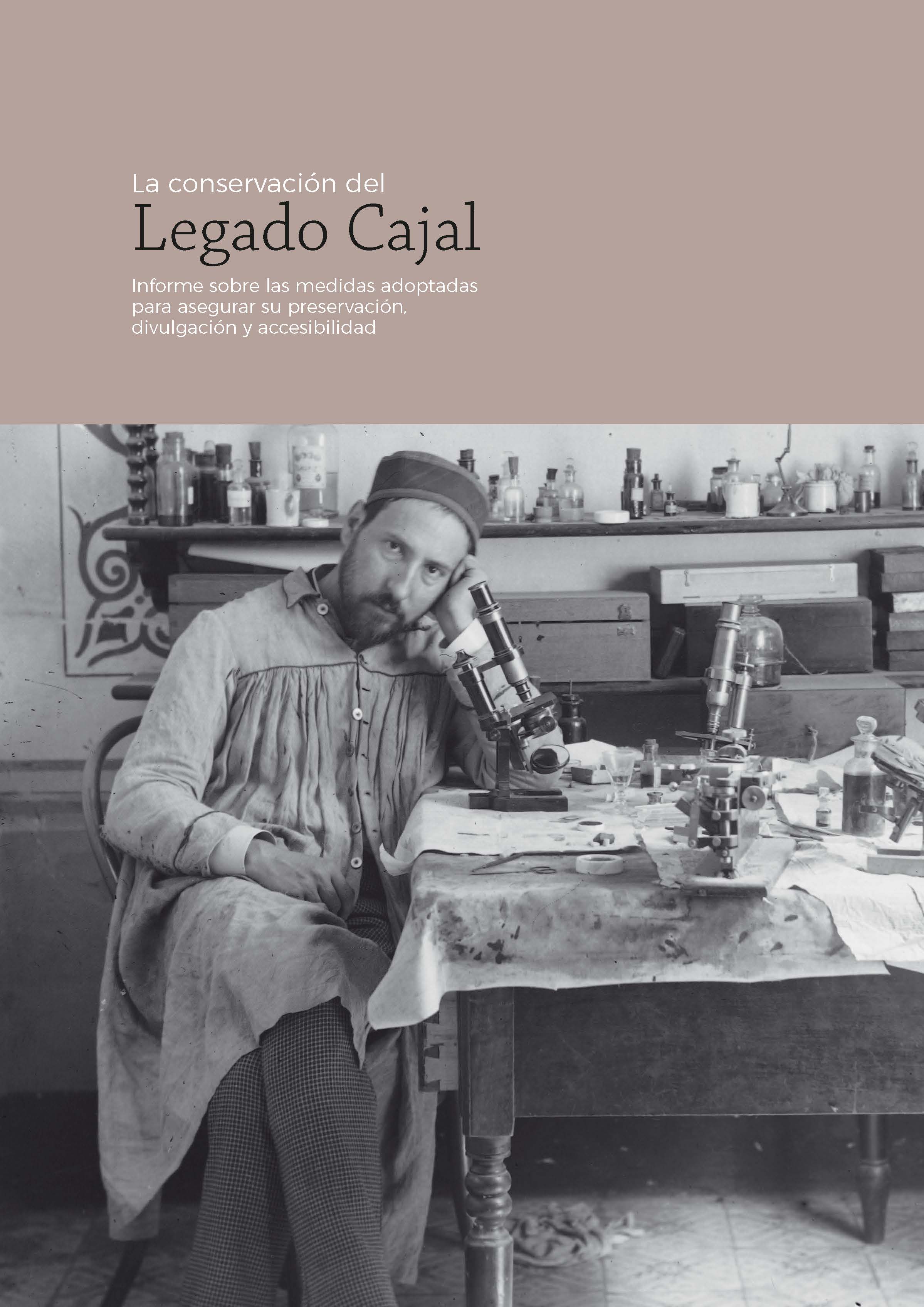 La conservacin del Legado Cajal : informe sobre las medidas adoptadas para asegurar su preservacin, divulgacin y accesibilidad