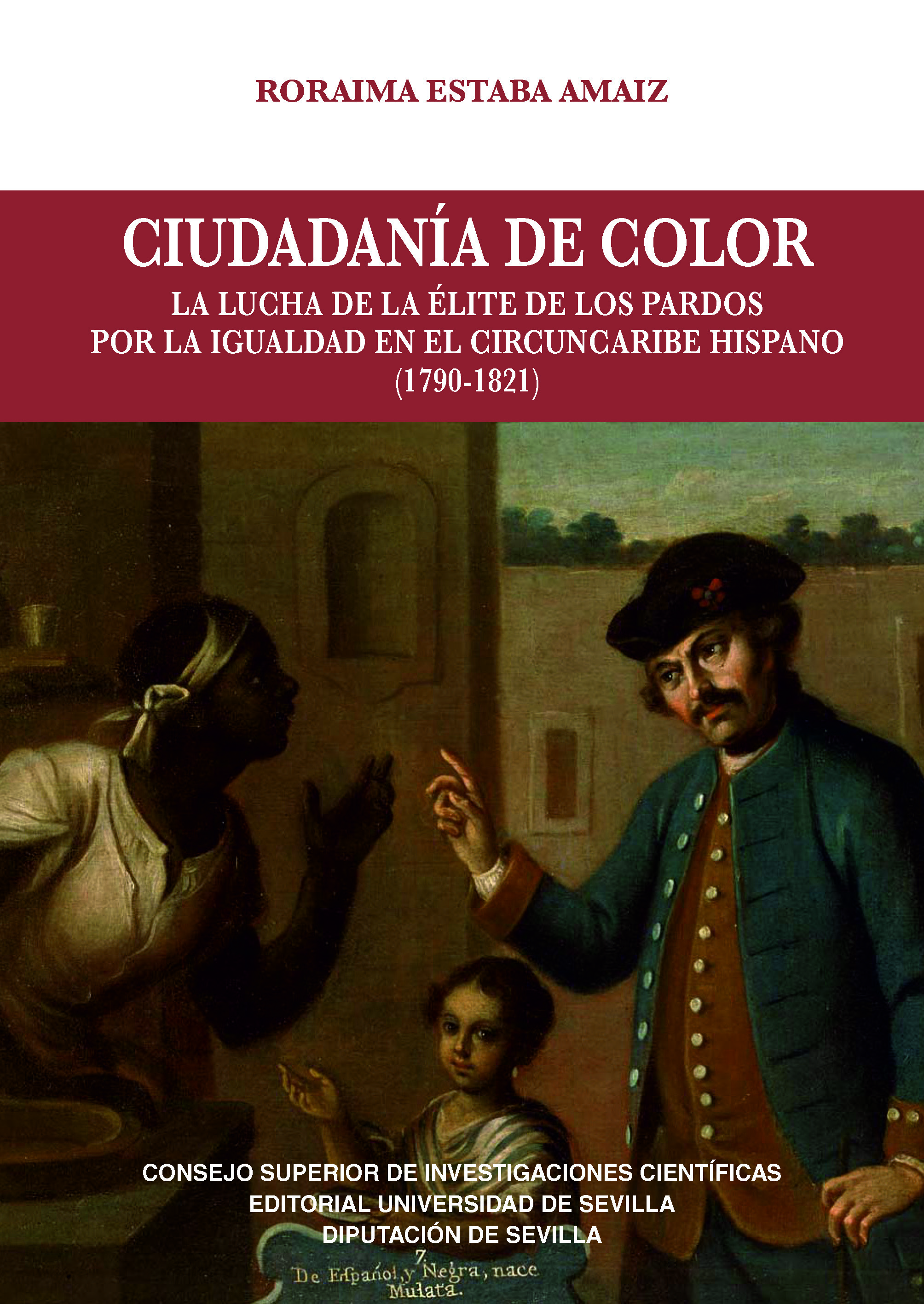 Ciudadan�a de color : la lucha de la �lite de los pardos por la igualdad en el Circuncaribe hispano (1790-1821)