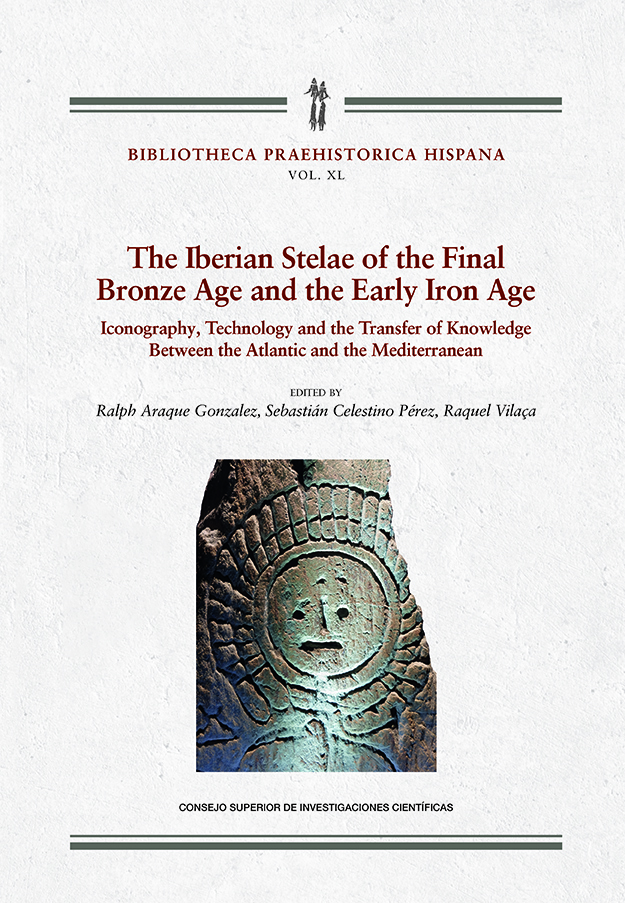 The Iberian stelae of the Final Bronze Age and the Early Iron Age : iconography, technology and the transfer of knowledge between the Atlantic and the Mediterranean