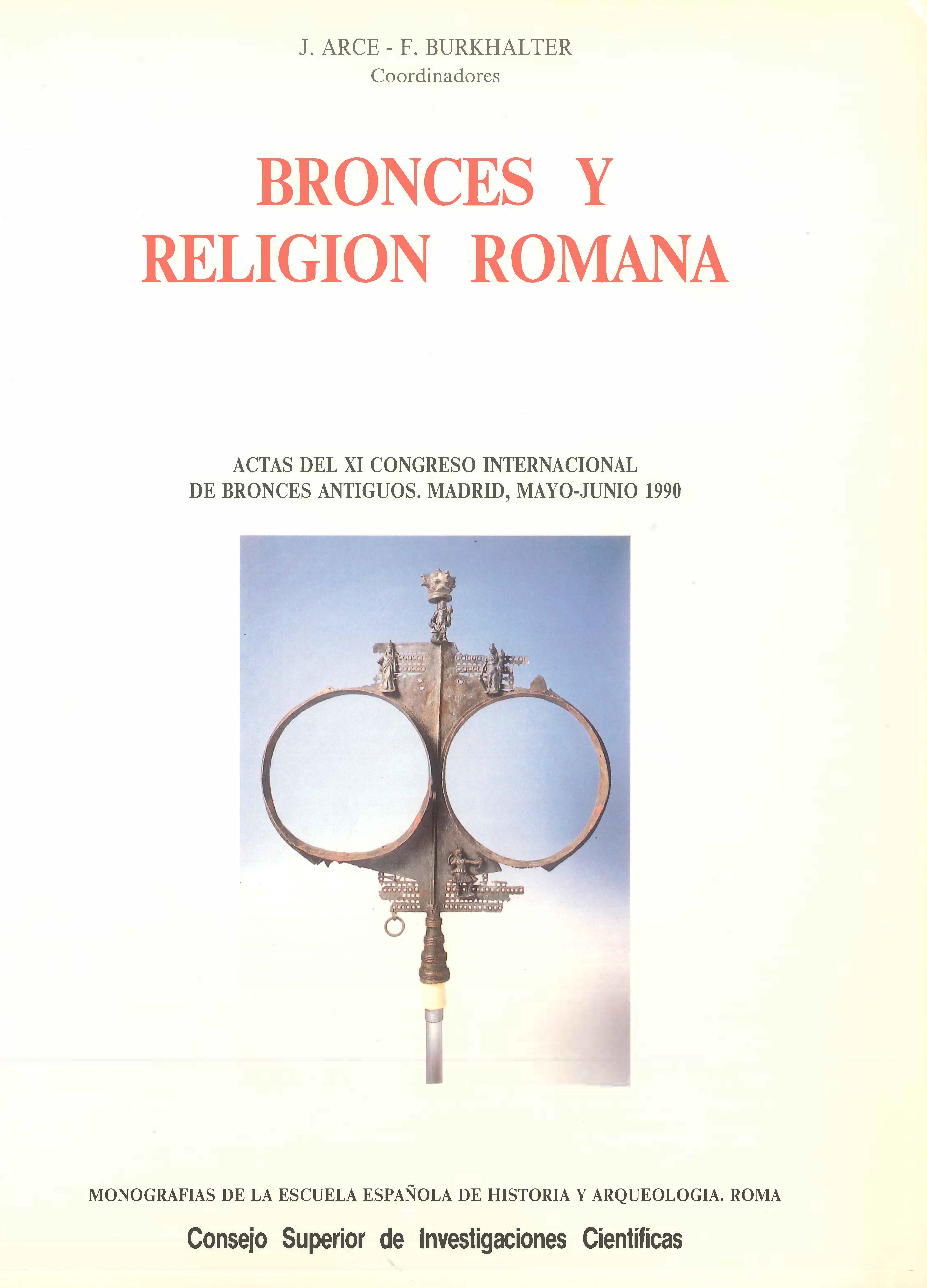 Bronces y religi�n romana : actas del XI Congreso Internacional de Bronces Antiguos. Madrid, mayo-junio, 1990