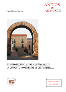 El "foro provincial" de Augusta Emerita: un conjunto monumental de culto imperial