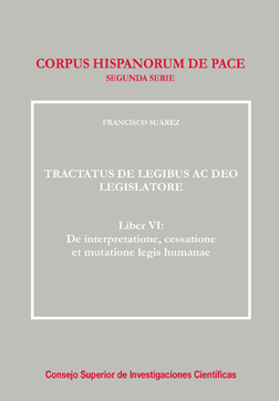 Tractatus de Legibus ac Deo Legislatore. Liber VI: de interpretatione, cessatione et mutatione legis humanae