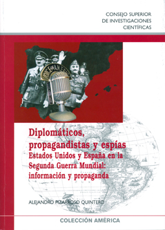 Diplomáticos, propagandistas y espías. Estados Unidos y España en la Segunda Guerra Mundial: información y propaganda