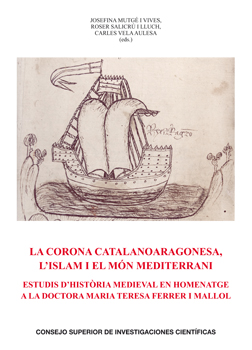 La Corona catalanoaragonesa, l'Islam i el món mediterrani: Estudis d'història medieval en homenatge a la doctora Maria Teresa Ferrer i Mallol