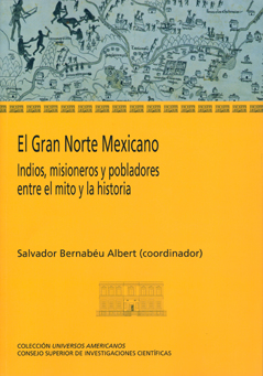 El gran norte mexicano: indios, misioneros y pobladores entre el mito y la historia