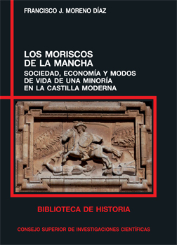 Los moriscos de La Mancha: sociedad, economía y modos de vida de una minoría en la Castilla moderna
