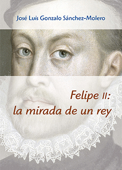 Felipe II: la mirada de un rey (1527-1598)