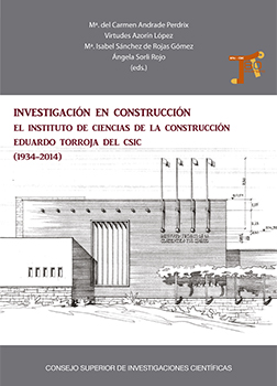 Investigación en construcción: el Instituto de Ciencias de la Construcción Eduardo Torroja del CSIC (1934-2014)