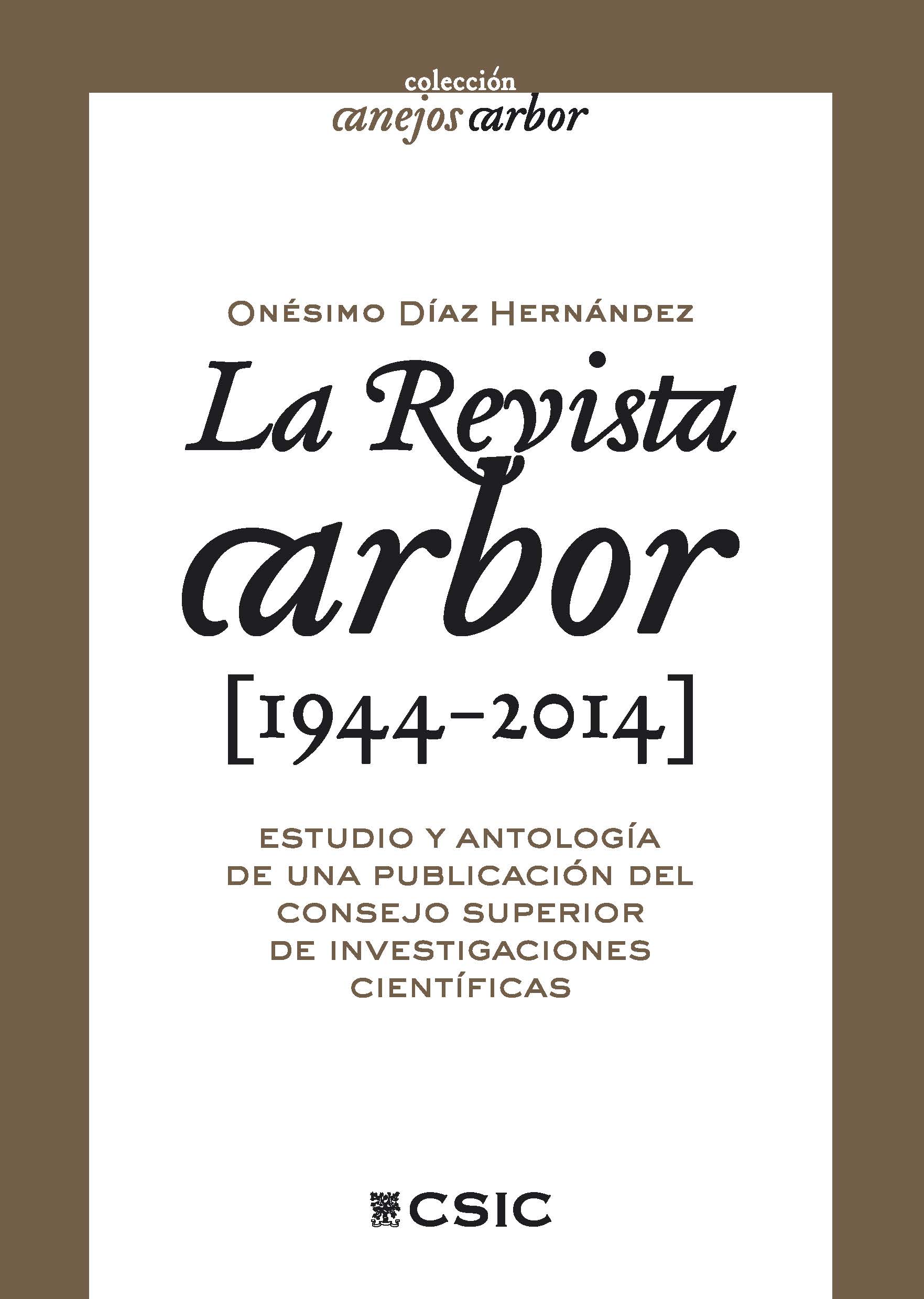 La revista <i>Arbor</i> (1944-2014): estudio y antología de una publicación del Consejo Superior de Investigaciones Científicas