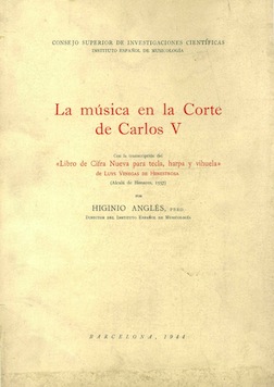 La música en la Corte de Carlos V. Con la transcripción del «Libro de Cifra Nueva para tecla, harpa y vihuela» de Luys Venegas de Henestrosa. (Alcalá de Henares, 1557)